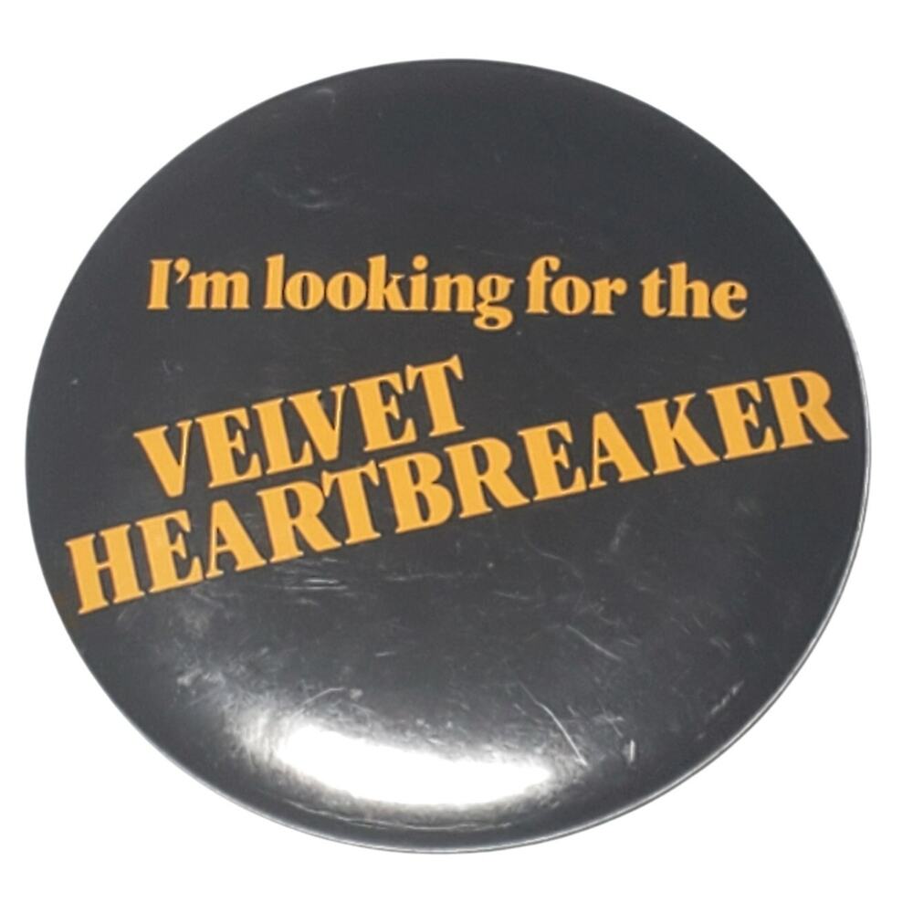 I'm Looking For The Velvet Heartbreaker Pinback Button 2.25" Vintage
